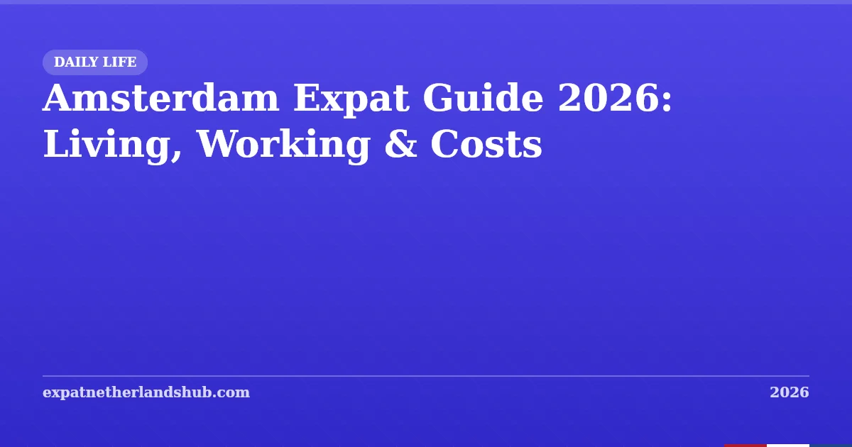 Amsterdam Expat Guide 2026: Living, Working & Costs