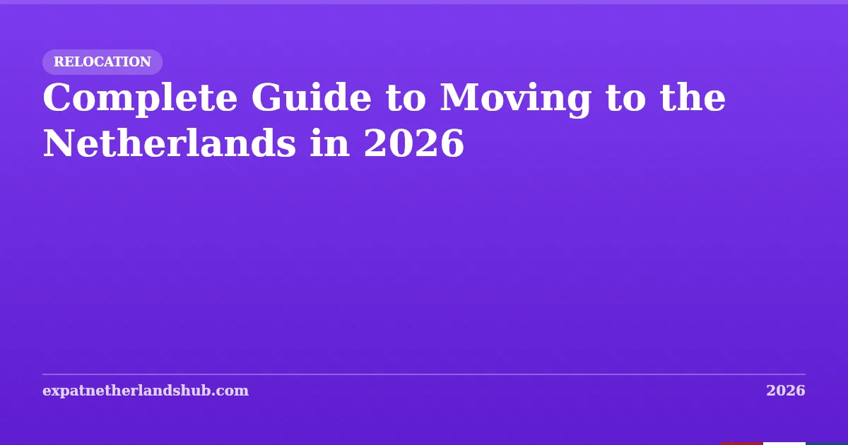 Complete Guide to Moving to the Netherlands in 2026