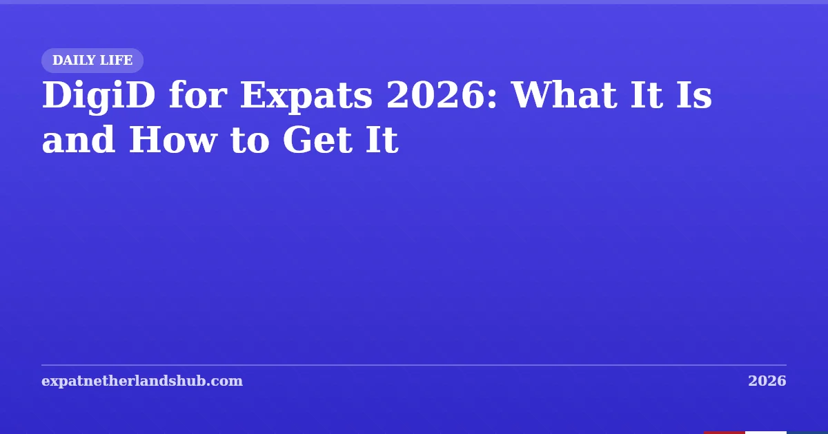DigiD for Expats 2026: What It Is and How to Get It
