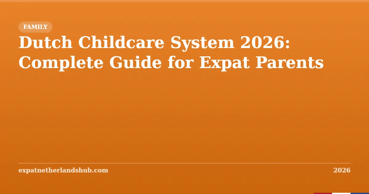 Dutch Childcare System 2026: Guide for Expat Parents
