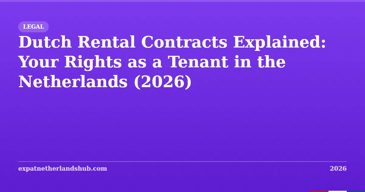 Dutch Rental Contracts: Your Tenant Rights Explained (2026)