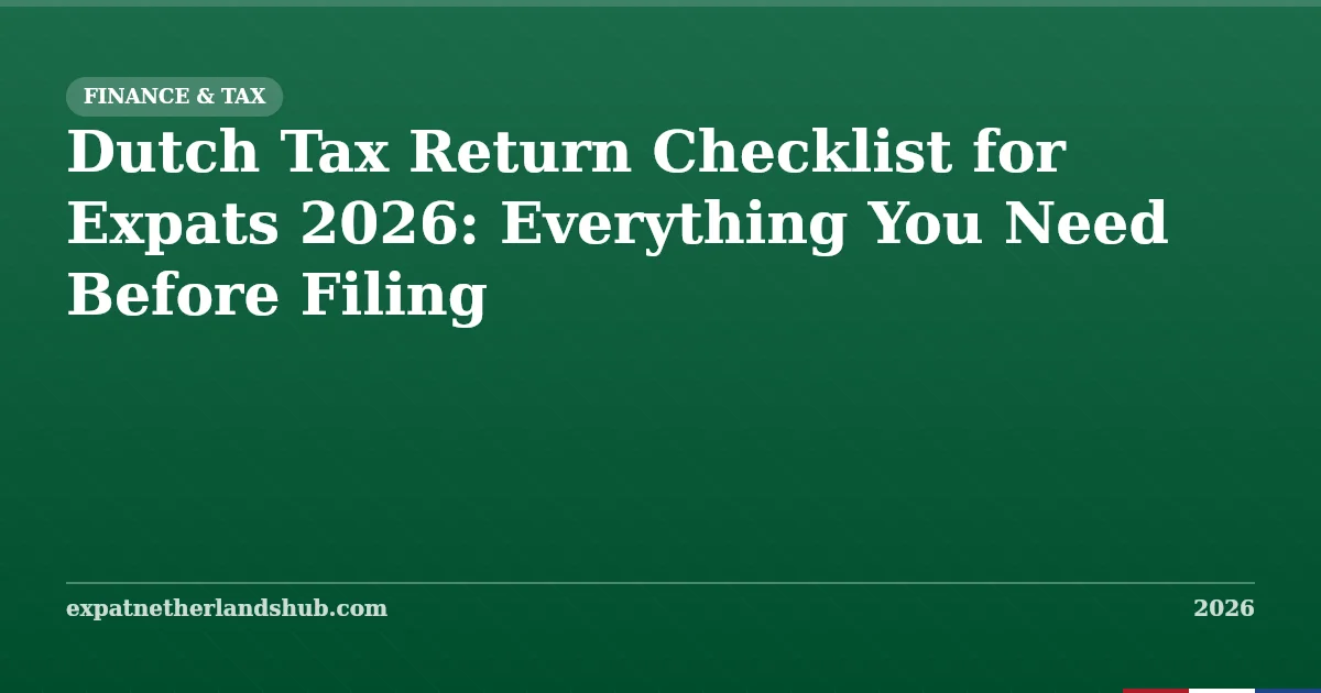Dutch Tax Return Checklist for Expats 2026: Before You File