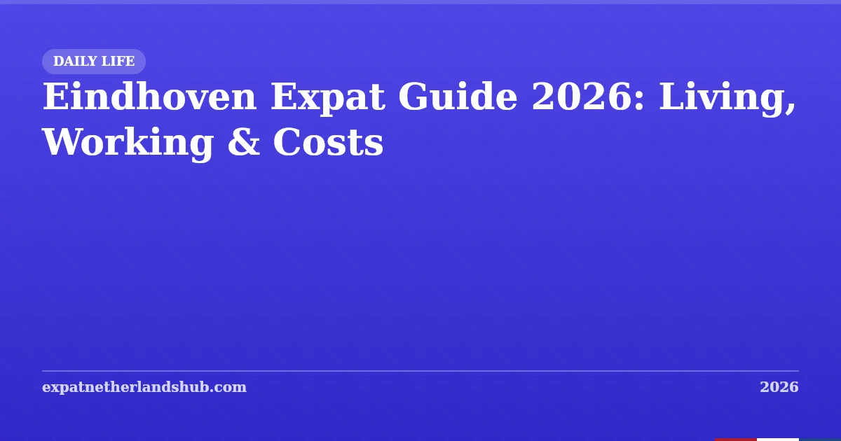 Eindhoven Expat Guide 2026: Living, Working & Local Charges