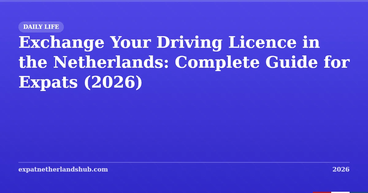 Exchange Your Driving Licence in the Netherlands (2026)