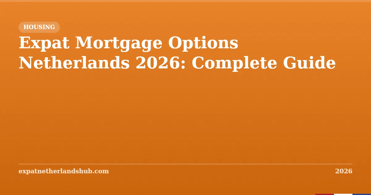 Expat Mortgage Options Netherlands 2026: Complete Guide