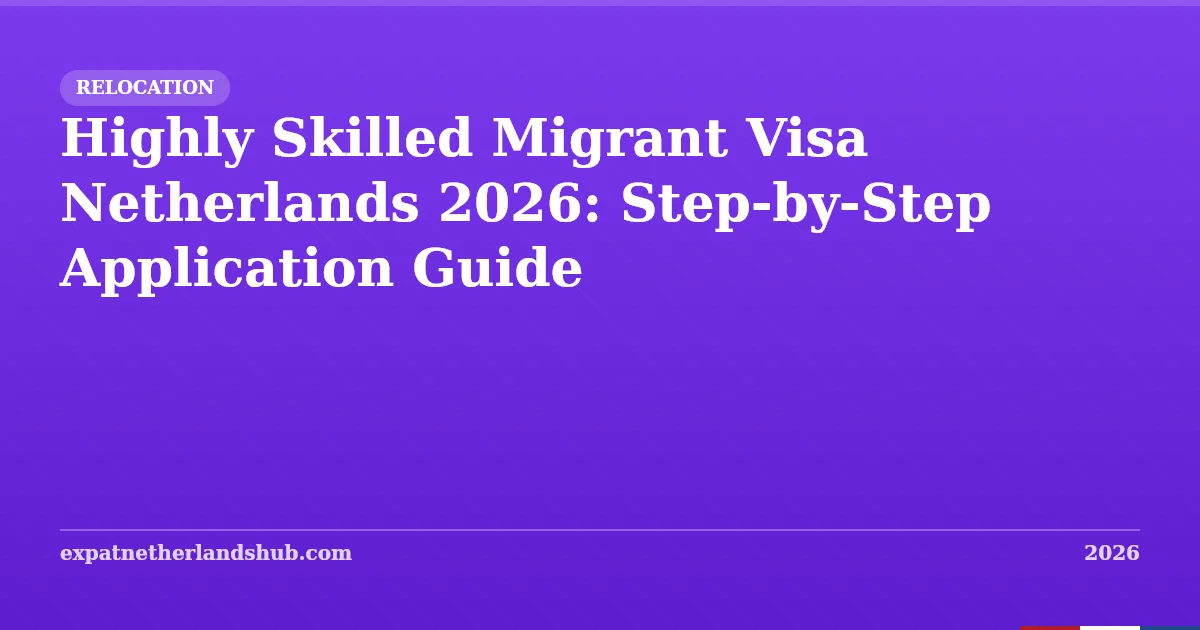 Highly Skilled Migrant Visa Netherlands 2026: Full Guide