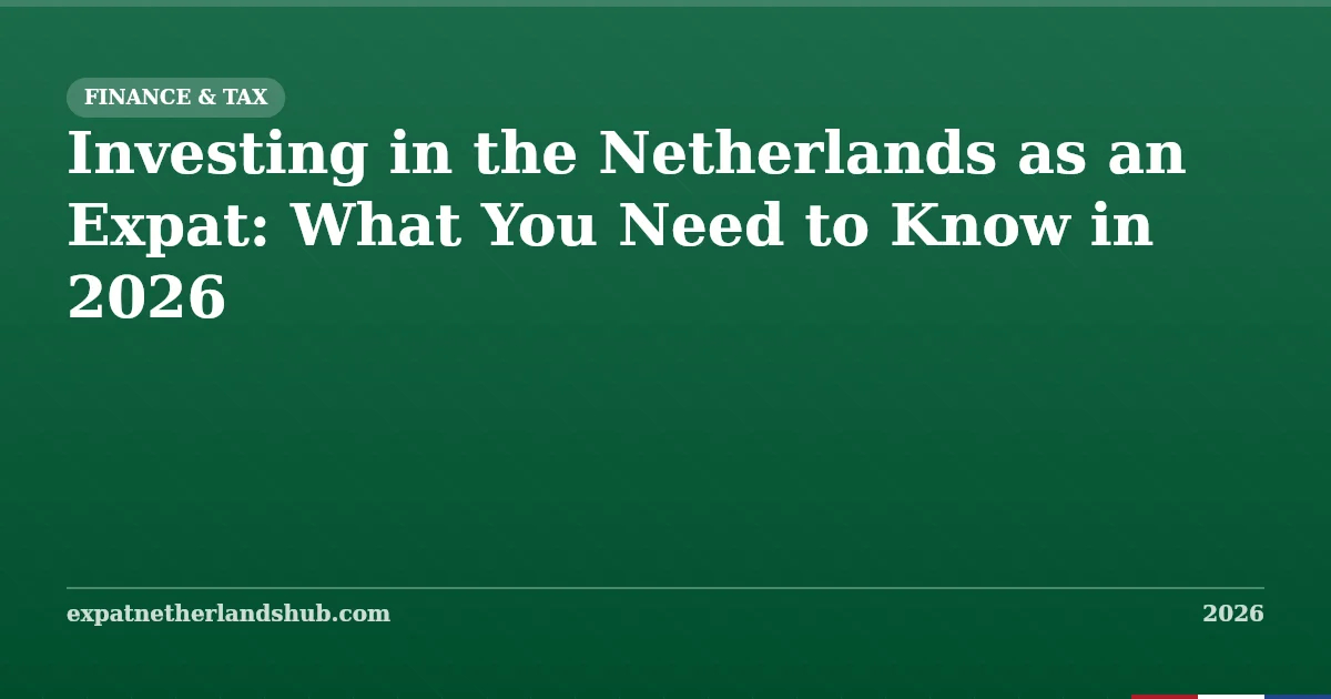 Investing in the Netherlands as an Expat: 2026 Guide