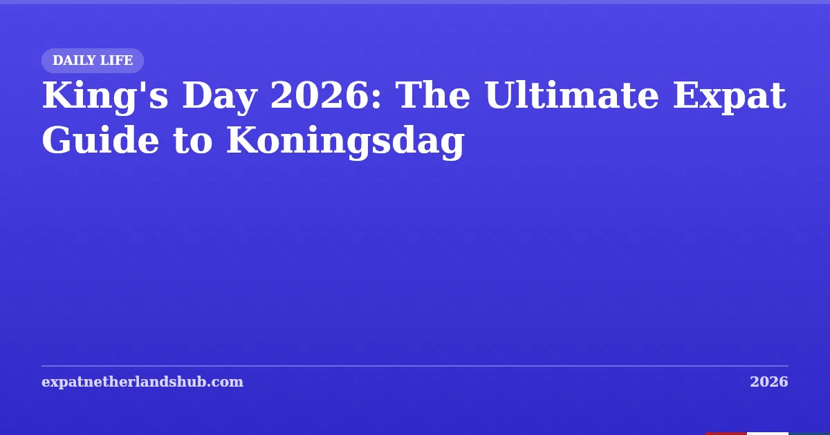 King's Day 2026: Your Complete Expat Guide to Koningsdag
