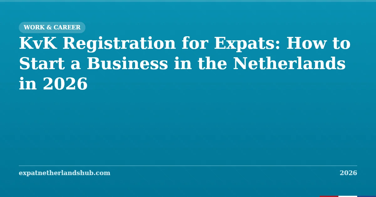 KvK Registration for Expats: Start a Business in NL (2026)