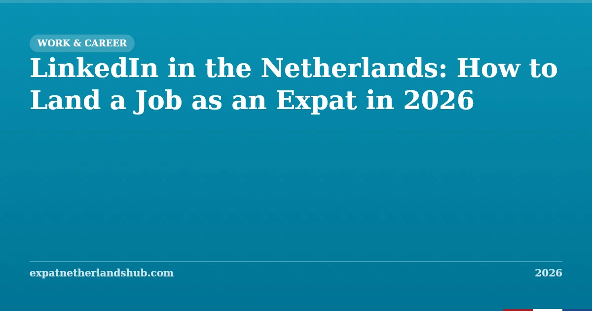LinkedIn in the Netherlands: Land a Job as an Expat (2026)