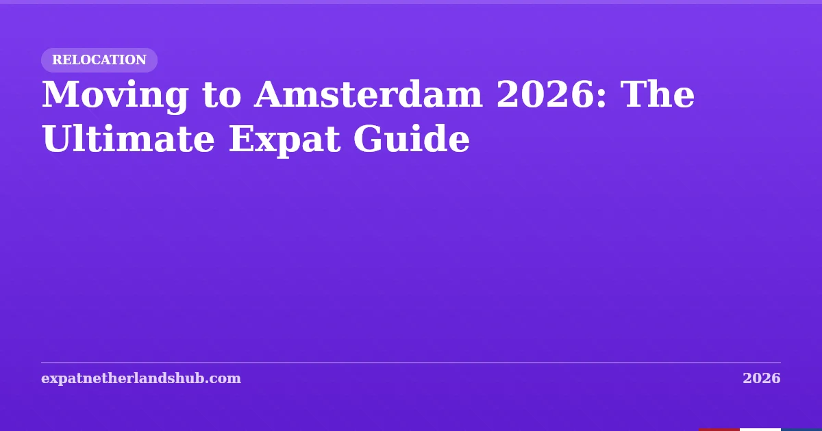 Moving to Amsterdam 2026: The Complete Expat Guide