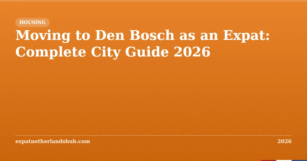 Moving to Den Bosch as an Expat: Complete City Guide 2026