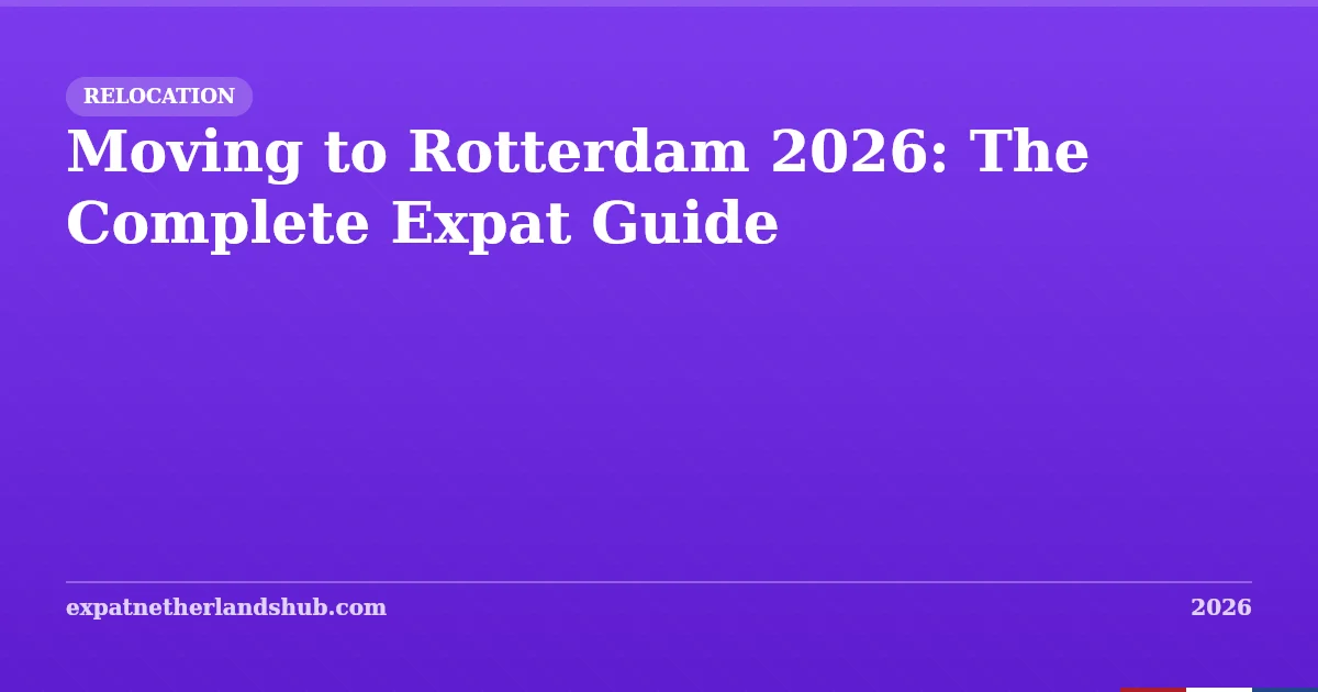 Moving to Rotterdam 2026: The Complete Expat Guide