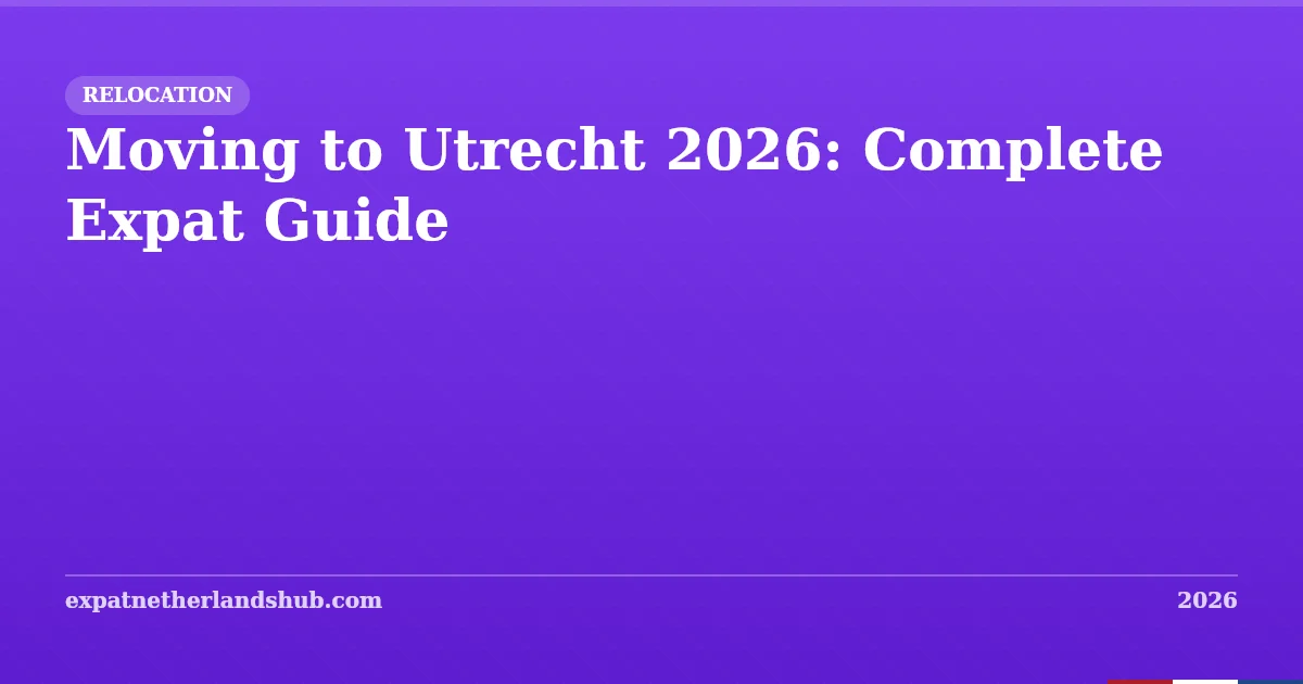 Moving to Utrecht 2026: Complete Expat Guide