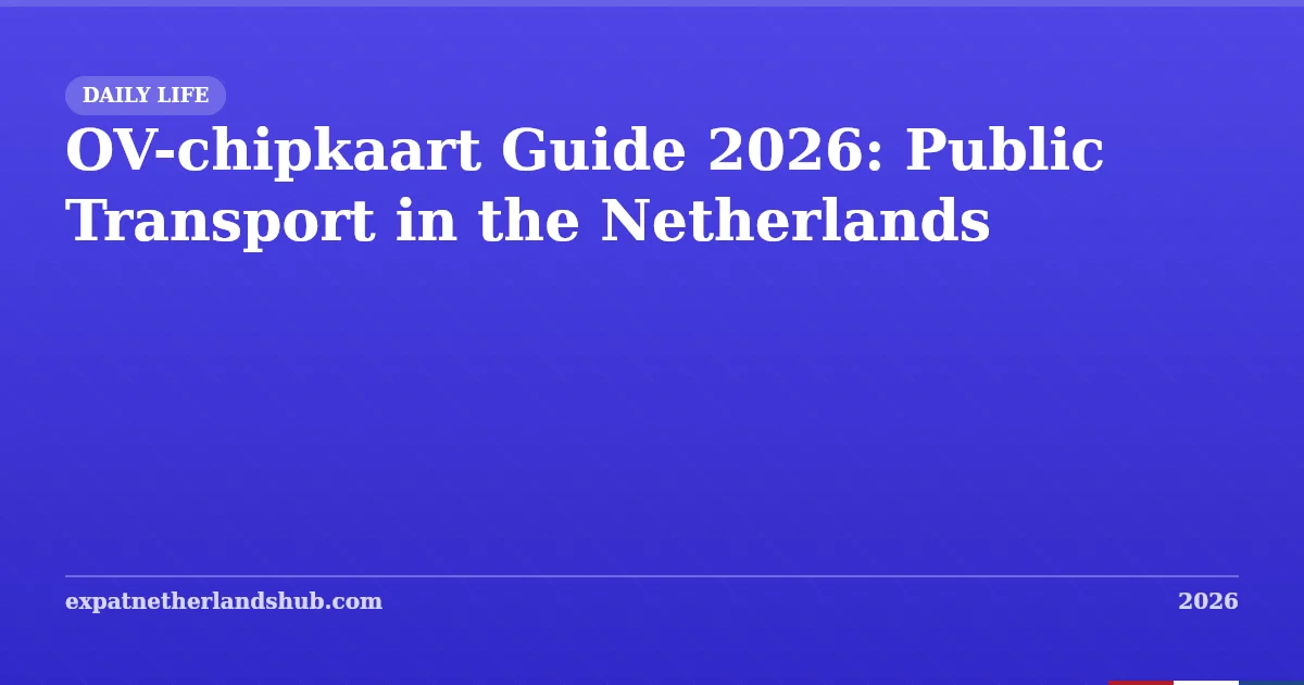 OV-chipkaart Guide 2026: Public Transport in the Netherlands