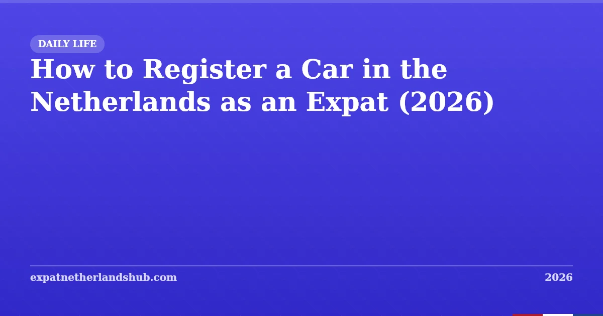 How to Register a Car in the Netherlands as an Expat (2026)