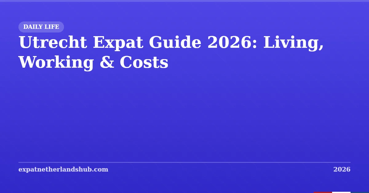 Utrecht Expat Guide 2026: Living, Working & Costs