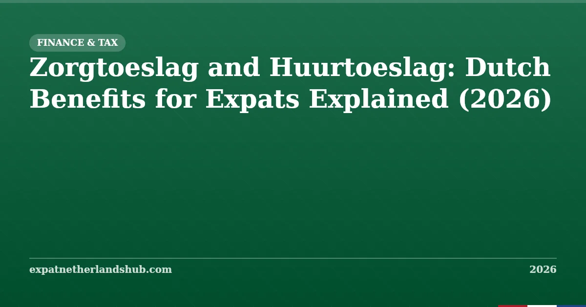 Zorgtoeslag & Huurtoeslag: Dutch Benefits for Expats (2026)